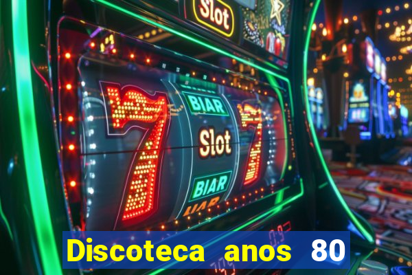 Discoteca anos 80 internacional sua musica